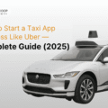 How to Start a Taxi App Business Like Uber — Complete Guide (2025)